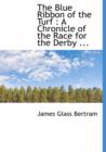 The Blue Ribbon of the Turf : A Chronicle of the Race for the Derby ... - Book