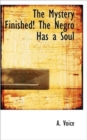 The Mystery Finished! the Negro Has a Soul - Book