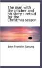 The Man with the Pitcher and His Story : Retold for the Christmas Season - Book