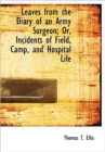 Leaves from the Diary of an Army Surgeon; Or, Incidents of Field, Camp, and Hospital Life - Book