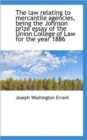 The Law Relating to Mercantile Agencies, Being the Johnson Prize Essay of the Union College of Law F - Book