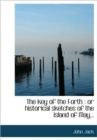 The Key of the Forth : or Historical Sketches of the Island of May... - Book