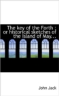 The Key of the Forth : Or Historical Sketches of the Island of May... - Book