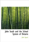 John Seath and the School System of Ontario - Book