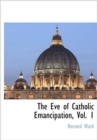 The Eve of Catholic Emancipation, Vol. 1 - Book