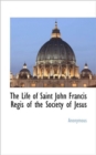 The Life of Saint John Francis Regis of the Society of Jesus - Book