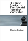 Our New Alaska, or, The Seward Purchase Vindicated - Book