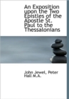 An Exposition Upon the Two Epistles of the Apostle St. Paul to the Thessalonians - Book