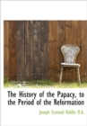 The History of the Papacy, to the Period of the Reformation - Book