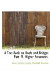 A Text-Book on Roofs and Bridges Part IV. Higher Structures. - Book