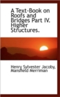 A Text-Book on Roofs and Bridges Part IV. Higher Structures. - Book
