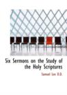 Six Sermons on the Study of the Holy Scriptures - Book