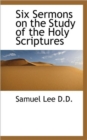 Six Sermons on the Study of the Holy Scriptures - Book