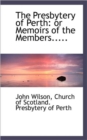 The Presbytery of Perth : Or Memoirs of the Members..... - Book