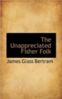 The Unappreciated Fisher Folk - Book