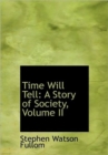 Time Will Tell : A Story of Society, Volume II - Book