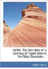 Tafilet : The Narrative of a Journey of Exploration in the Atlas Mountains ... - Book