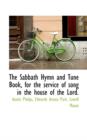 The Sabbath Hymn and Tune Book, for the Service of Song in the House of the Lord. - Book