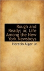 Rough and Ready; Or, Life Among the New York Newsboys - Book