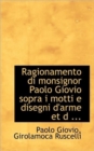 Ragionamento Di Monsignor Paolo Giovio Sopra I Motti E Disegni D'Arme Et D ... - Book