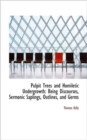 Pulpit Trees and Homiletic Undergrowth : Being Discourses, Sermonic Saplings, Outlines, and Germs - Book