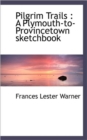 Pilgrim Trails : A Plymouth-To-Provincetown Sketchbook - Book