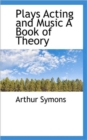 Plays Acting and Music a Book of Theory - Book