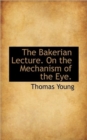 The Bakerian Lecture. on the Mechanism of the Eye. - Book