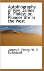 Autobiography of REV. James B. Finley; Or, Pioneer Life in the West - Book