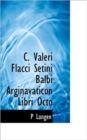 C. Valeri Flacci Setini Balbi Arginavaticon Libri Octo - Book