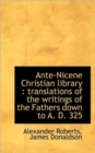 Ante-Nicene Christian Library : Translations of the Writings of the Fathers Down to A. D. 325 - Book