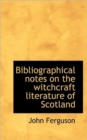 Bibliographical Notes on the Witchcraft Literature of Scotland - Book