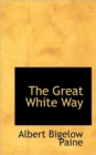 The Great White Way; A Record of an Unusual Voyage of Discovery, and Some Romantic Love Affairs Amid - Book