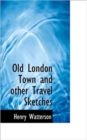 Old London Town and Other Travel Sketches - Book