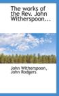 The Works of the REV. John Witherspoon... - Book