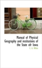 Manual of Physical Geography and Institutions of the State Ofr Iowa - Book