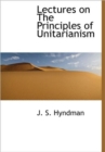 Lectures on the Principles of Unitarianism - Book