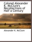Colonel Alexander K. McClure's Recollections of Half a Century - Book