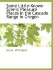 Some Little-Known Scenic Pleasure Places in the Cascade Range in Oregon - Book