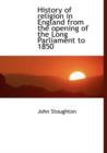 History of Religion in England from the Opening of the Long Parliament to 1850 - Book