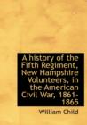 A History of the Fifth Regiment, New Hampshire Volunteers, in the American Civil War, 1861-1865 - Book