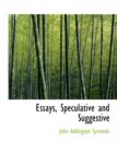 Essays, Speculative and Suggestive - Book