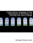 A Descriptive Catalogue of the Manuscripts in the Library of Gonville and Caius College - Book