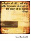 Confessions of Faith : And Other Public Documents, Illustrative of the History of the Baptist Church - Book