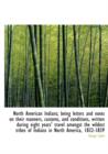 North American Indians; Being Letters and Notes on Their Manners, Customs, and Conditions, Written During Eight Years' Travel Amongst the Wildest Tribes of Indians in North America, 1832-1839 - Book