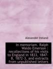 In Memoriam. Ralph Waldo Emerson : Recollections of His Visits to England in 1833, 1847-8, 1872-3, and Extracts from Unpublished Letters - Book