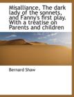 Misalliance, the Dark Lady of the Sonnets, and Fanny's First Play. with a Treatise on Parents and Children - Book