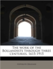 The Work of the Bollandists Through Three Centuries, 1615-1915 - Book