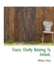 Tracts; Chiefly Relating to Ireland. - Book