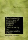 Two-Hundredth Anniversary of the Birth of Benjamin Franklin. Celebration by the Commonwealth of Mass - Book